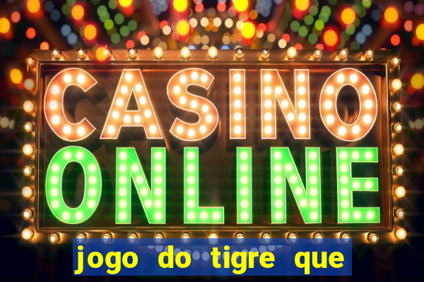 jogo do tigre que da 30 reais no cadastro